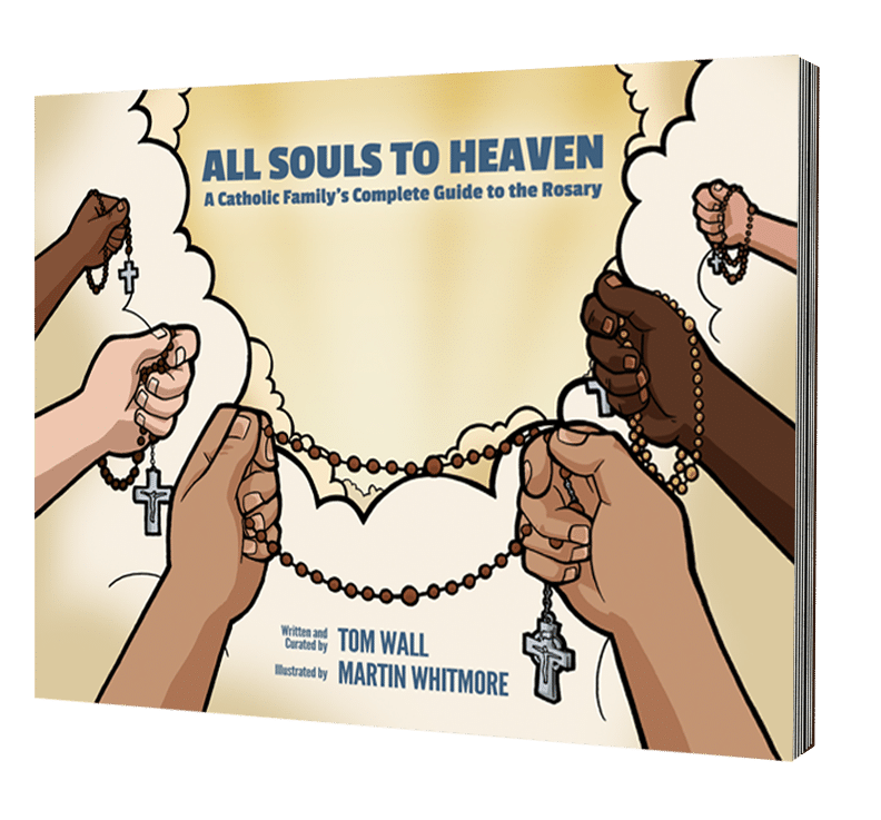 All Souls to Heaven: A Catholic Family's Complete Guide to the Rosary