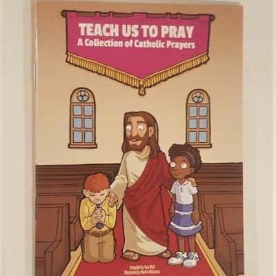 Teach Us to Pray: A Collection of Catholic Prayers